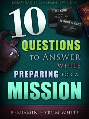 10 Questions to Answer While Preparing for a Mission