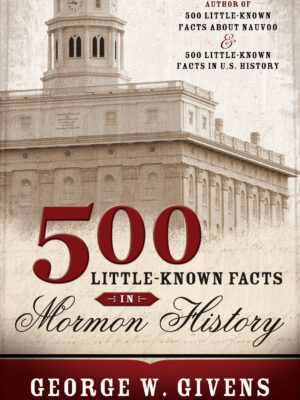500 Little-Known Facts in Mormon History