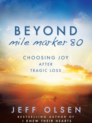 Beyond Mile Marker 80: Choosing Joy after Tragic Loss