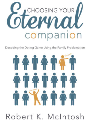 Choosing Your Eternal Companion: Decoding the Dating Game Using the Family Proclamation