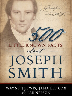 500 Little-Known Facts about Joseph Smith