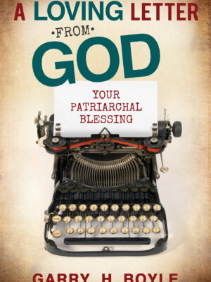 A Loving Letter from God: Your Patriarchal Blessing
