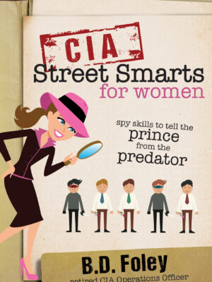CIA Street Smarts for Women: Spy Skills to Tell the Prince from the Predator