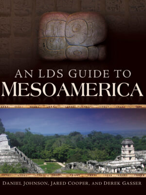 An LDS Guide to Mesoamerica