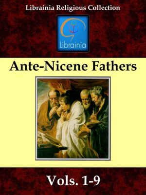 Ante-Nicene Fathers - Volumes 1 - 9