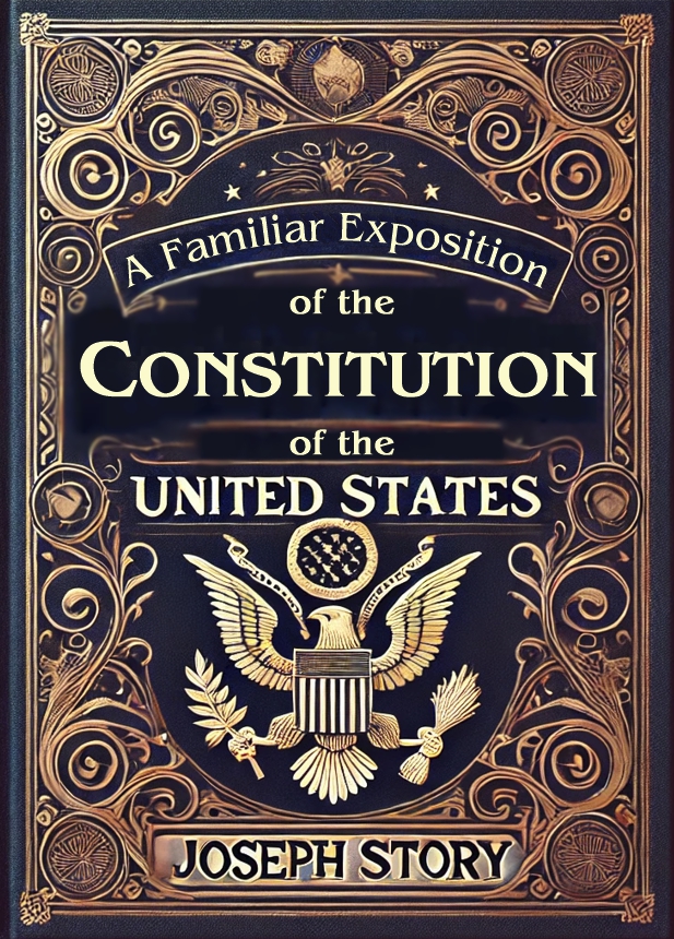 A Familiar Exposition of the Constitution of the United States