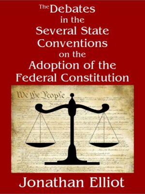 The Debates in the Several State Conventions on the Adoption of the Federal Constitution (5 volumes)