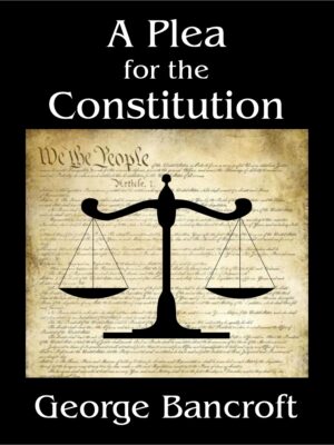 A Plea for the Constitution of the United States