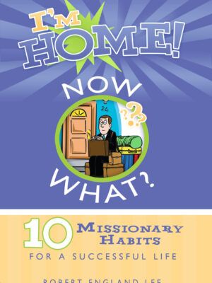 I'm Home! Now What?- 10 Missionary Habits for a Successful Life