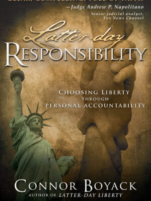 Latter-day Responsibility: Choosing Liberty Through Personal Accountability