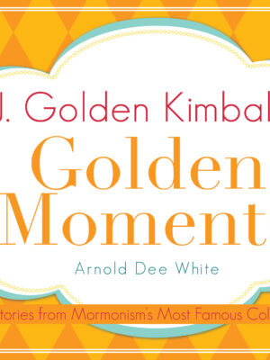 J. Golden Kimball's Golden Moments
