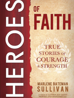 Heroes of Faith: True Stories of Courage and Strength