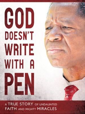 God Doesn't Write with a Pen: A True Story of Undaunted Faith and Mighty Miracles