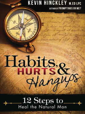 Habits, Hurts, and Hangups: 12 Steps to Heal the Natural Man