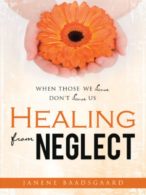 Healing from Neglect: When Those We Love Don't Love Us