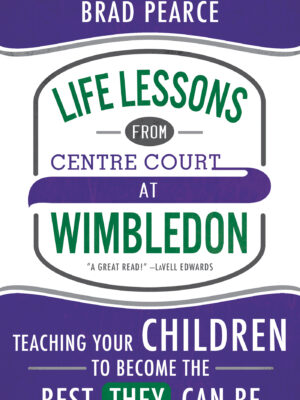 Life Lessons from Centre Court at Wimbledon: Teaching Your Children to Become the Best THEY Can Be
