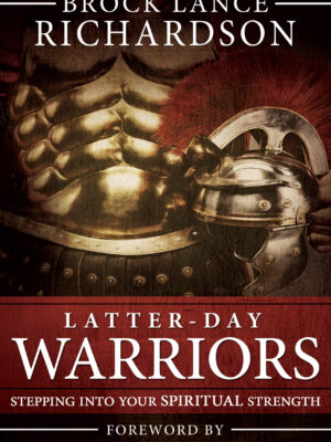 Latter-day Warriors: Stepping into your Spiritual Strength