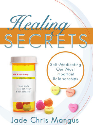 Healing Secrets: Self-Medicating Our Most Important Relationships