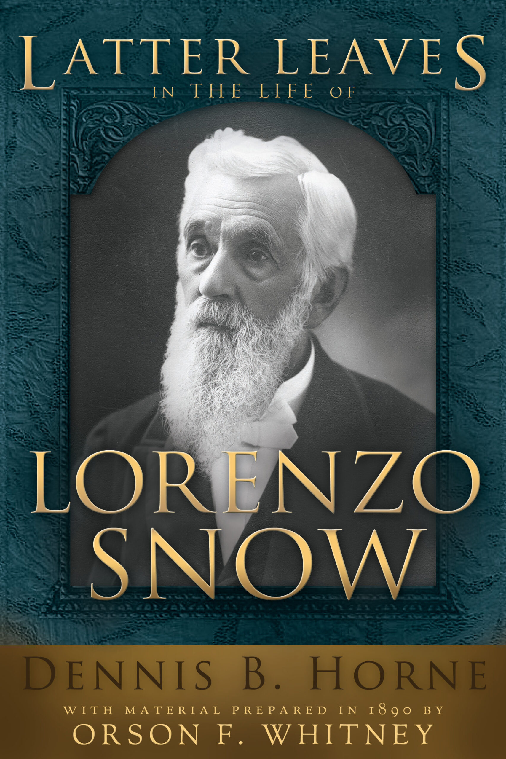 Latter Leaves in the Life of Lorenzo Snow