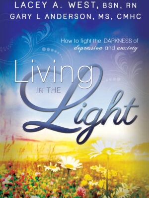 Living in the Light: How to Fight the Darkness of Depression and Anxiety