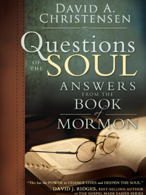 Questions of the Soul: Answers from the Book of Mormon