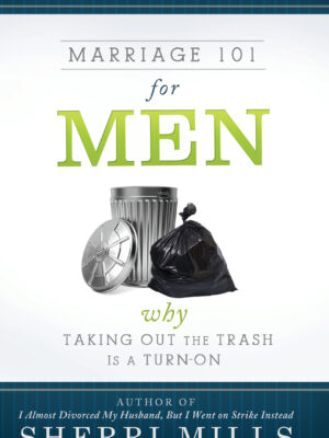 Marriage 101 for Men: Why Taking Out the Trash Is a Turn On