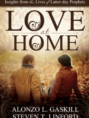 Love at Home: Insights from the Lives of Latter-day Prophets