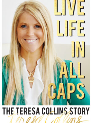Live LIFE in All Caps: The Teresa Collins Story