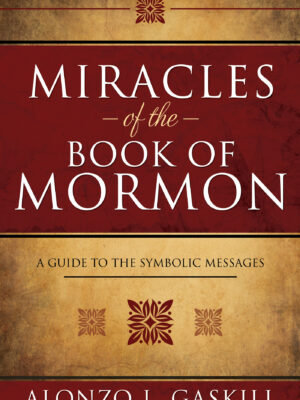Miracles of the Book of Mormon: A Guide to the Symbolic Messages