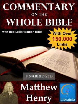 Matthew Henry's Commentary on the Whole Bible with Red Letter Edition Bible (Over 150,000 Links - Unabridged)