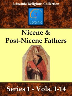 Nicene & Post Nicene Fathers Series 1 - Vols. 1-14